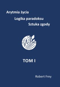 Arytmia życia. Logika paradoksu. Sztuka zgody. Robert Frey